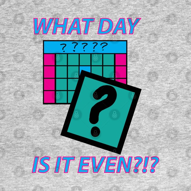 What Day is it even? by Sassifrassically's  'Swasome Shop